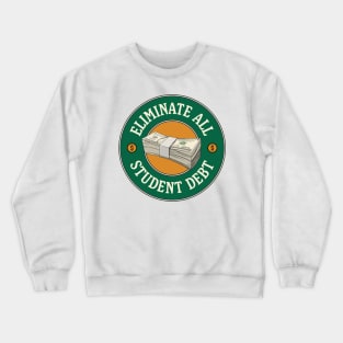 Eliminate All Student Debt - Eliminate College Debt Crewneck Sweatshirt